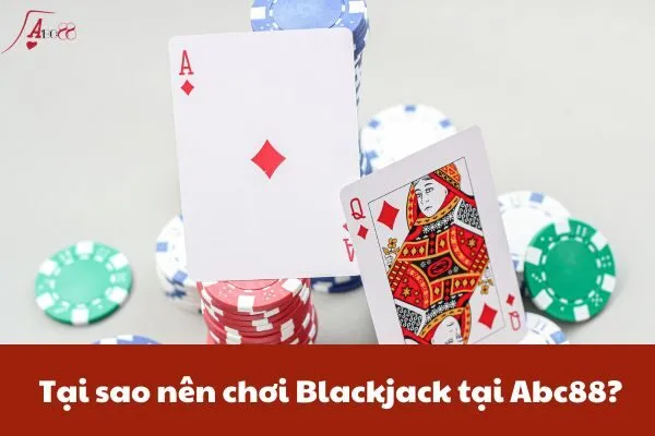 Tại sao nên chơi Blackjack tại Abc88