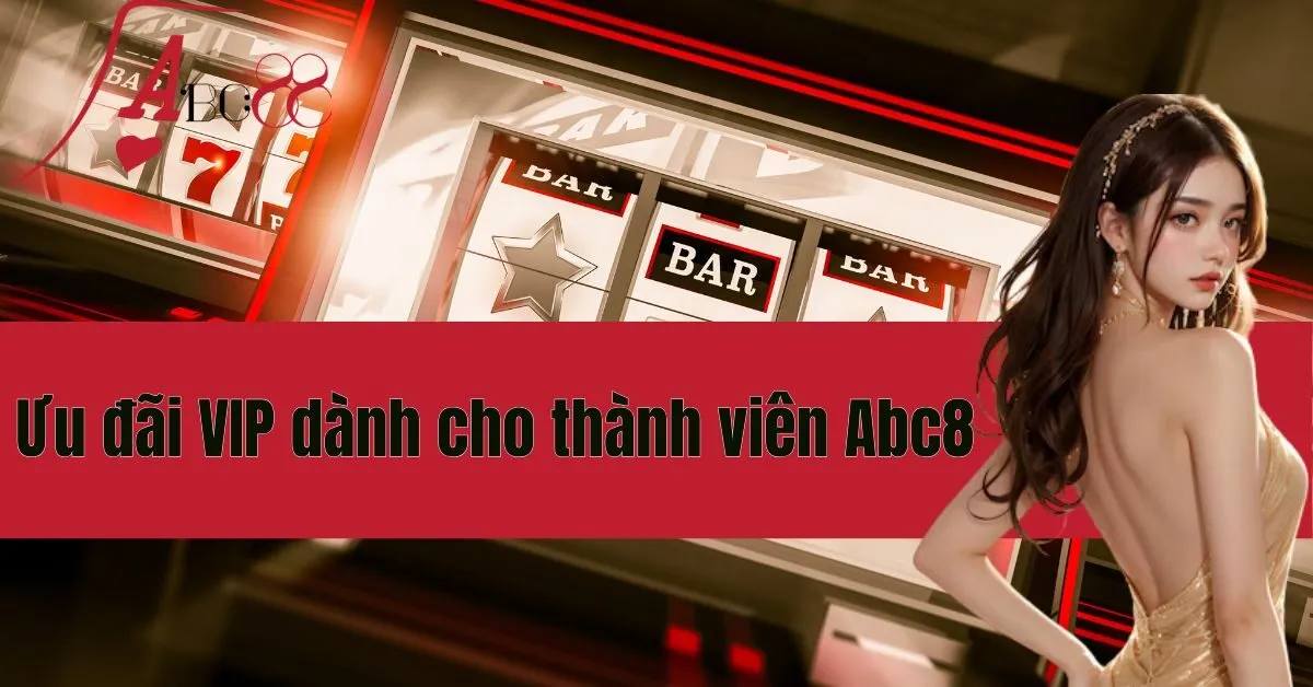Ưu đãi VIP dành cho thành viên Abc8