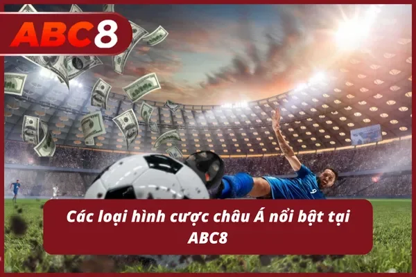 Các kèo cược châu Á nổi bật được yêu thích nhất